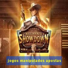 jogos manipulados apostas